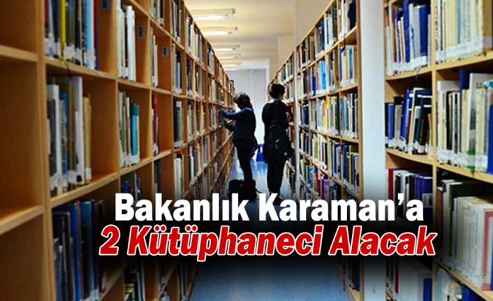 Bakanlık Karaman’a 2 Kütüphaneci Alacak