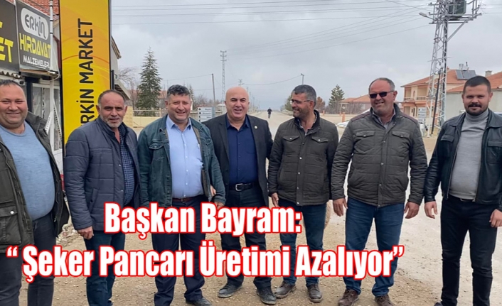 Başkan Bayram: “ Şeker Pancarı Üretimi Azalıyor”