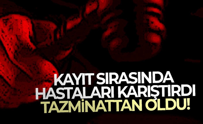 Hastaları Karıştırdı, Tazminattan Oldu