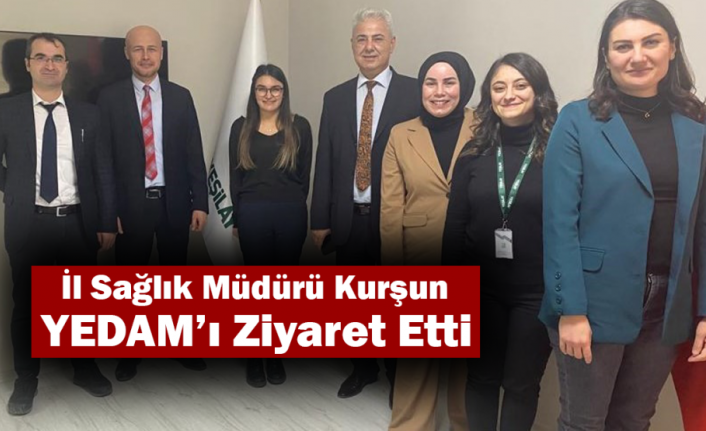 İl Sağlık Müdürü Kurşun YEDAM’ı Ziyaret Etti