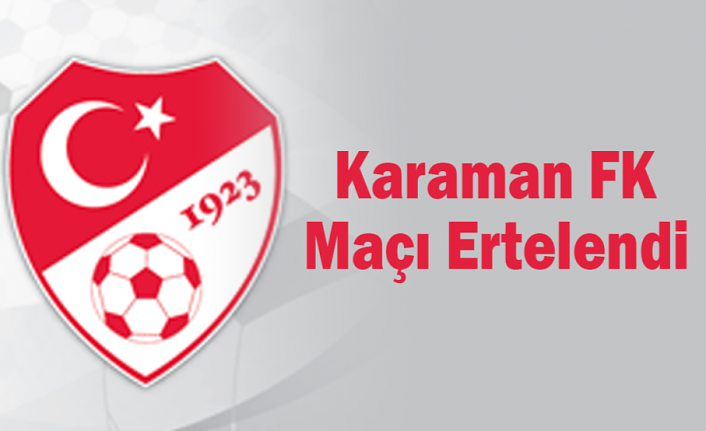 Karaman FK Maçı Ertelendi