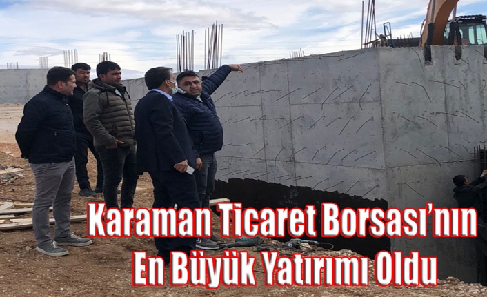 Karaman Ticaret Borsası’nın En Büyük Yatırımı Oldu