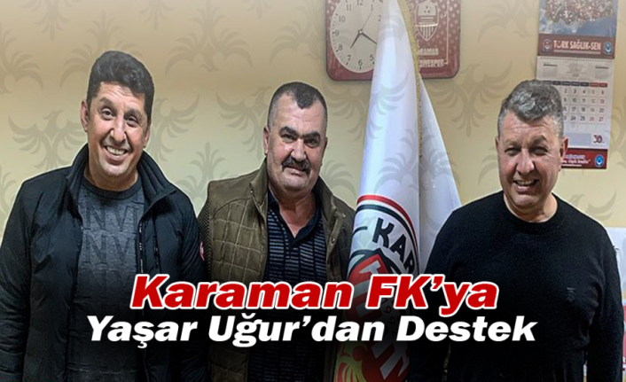 Karaman FK’ya Yaşar Uğur’dan Destek