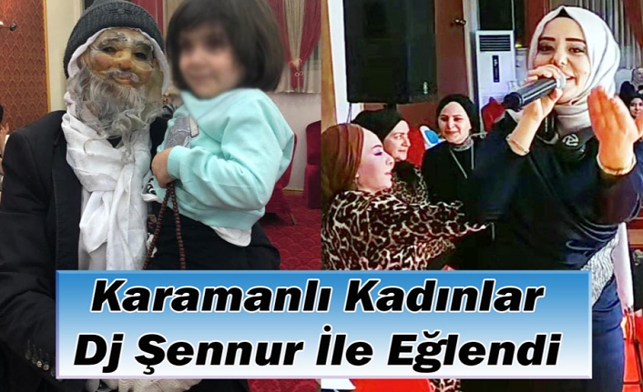 Karamanlı Kadınlar Dj Şennur İle Eğlendi