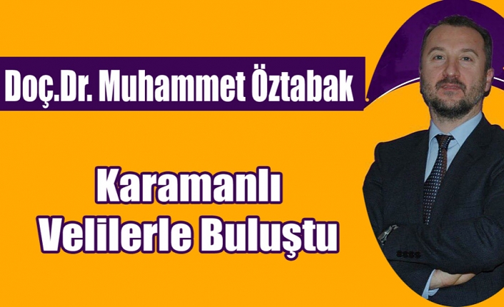 Karamanlı Velilerle Buluştu