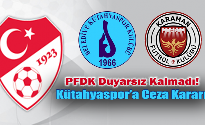 PFDK Duyarsız Kalmadı! Kütahyaspor’a Ceza Kararı