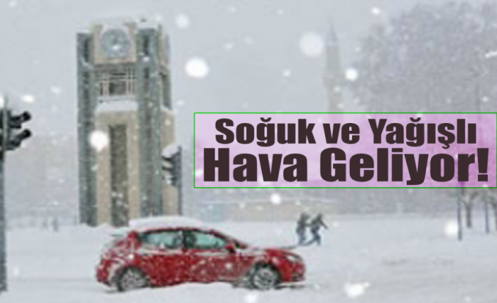 Soğuk ve Yağışlı Hava Geliyor!