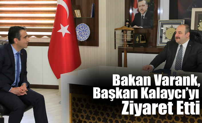 Bakan Varank, Başkan Kalaycı’yı Ziyaret Etti