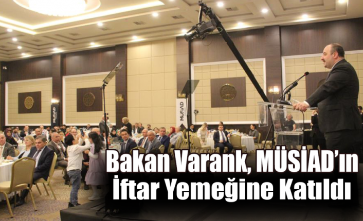 Bakan Varank, MÜSİAD’ın İftar Yemeğine Katıldı