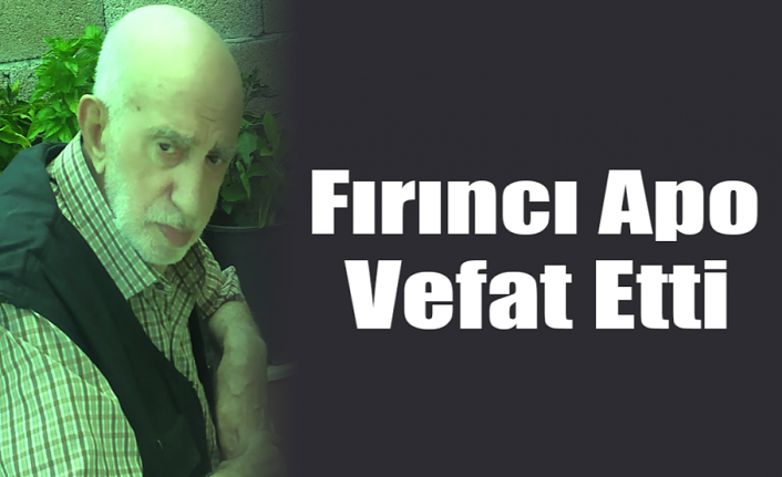 Fırıncı Apo Vefat Etti