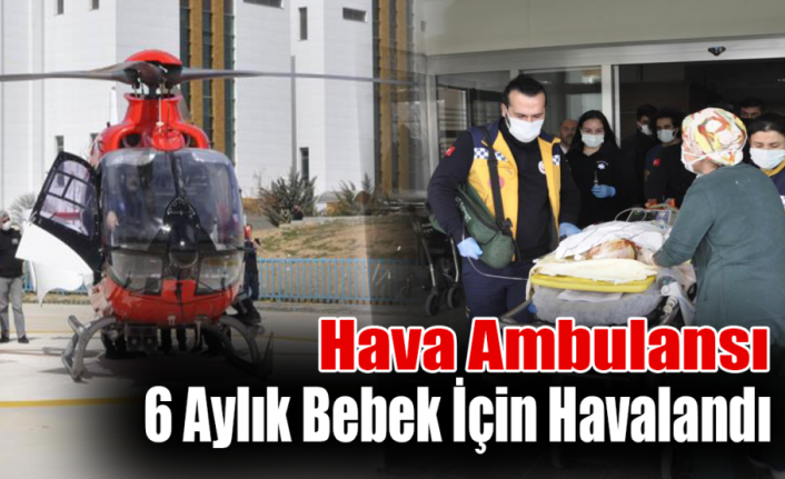 Hava Ambulansı 6 Aylık Bebek İçin Havalandı