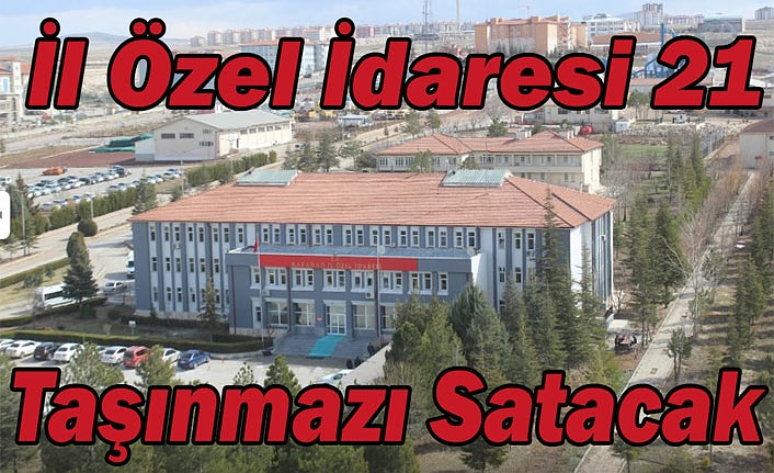 İl Özel İdaresi 21 Taşınmazı Satacak