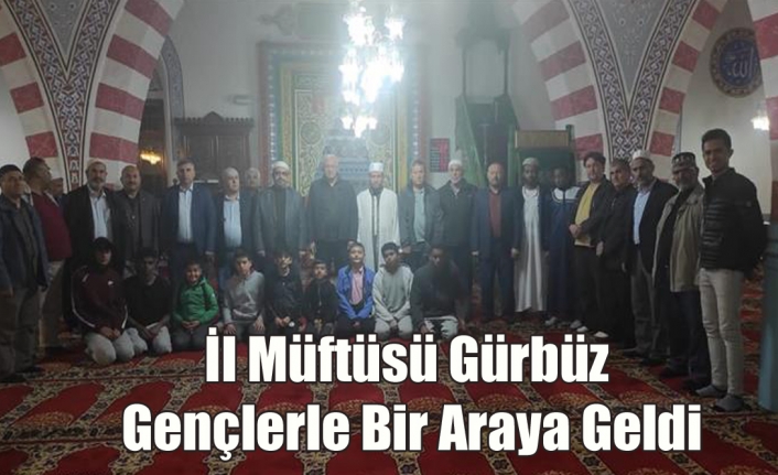 İl Müftüsü Gürbüz Gençlerle Bir Araya Geldi