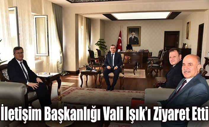 İletişim Başkanlığı Vali Işık’ı Ziyaret Etti