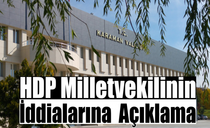 Karaman Valiliği, HDP Milletvekilinin İddialarına Açıklık Getirdi