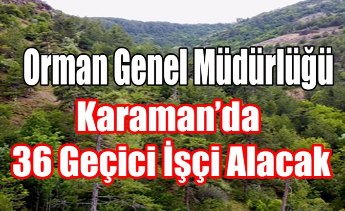 Karaman’da 36 Geçici İşçi Alınacak