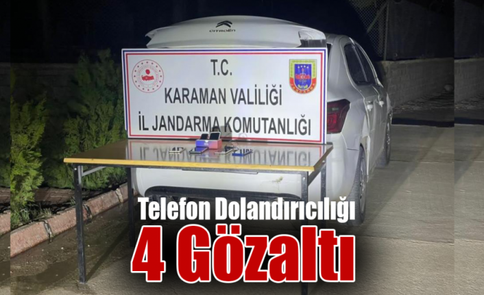 Karaman’da Telefon Dolandırıcılığı: 4 Gözaltı