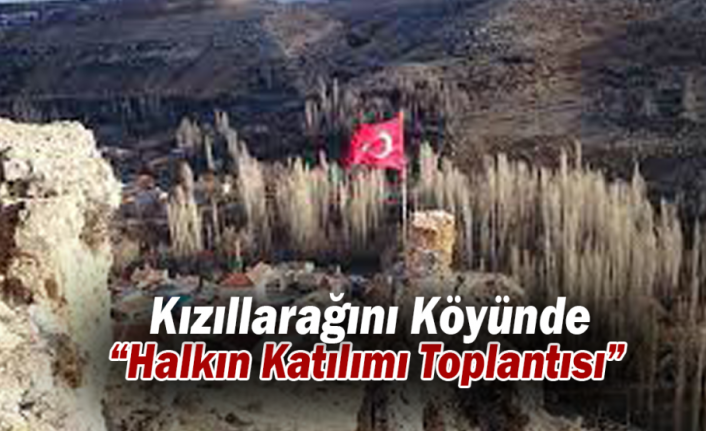 Kızıllarağını Köyünde “Halkın Katılımı Toplantısı” Yapılacak