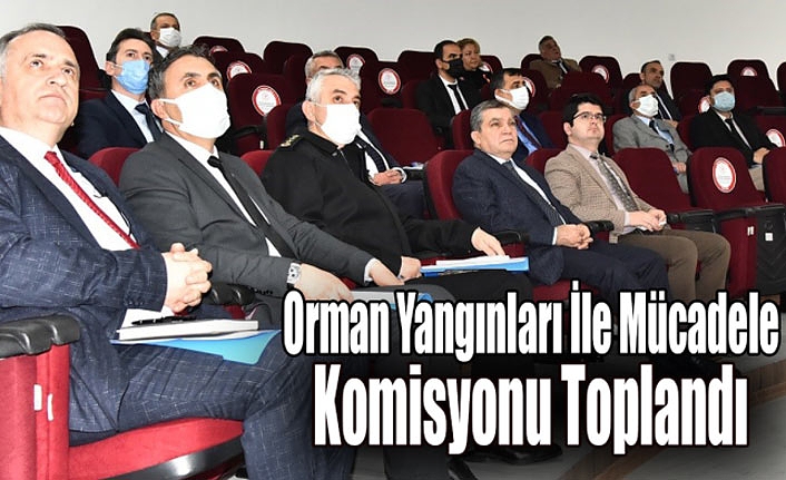 Orman Yangınları İle Mücadele Komisyonu Toplandı