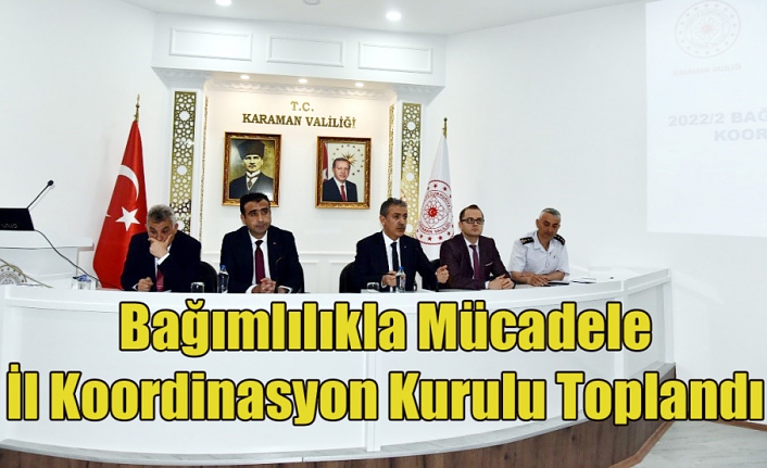 Bağımlılıkla Mücadele İl Koordinasyon Kurulu Toplandı