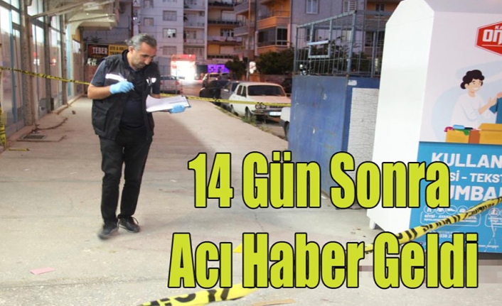 14 Gün Sonra Acı Haber Geldi