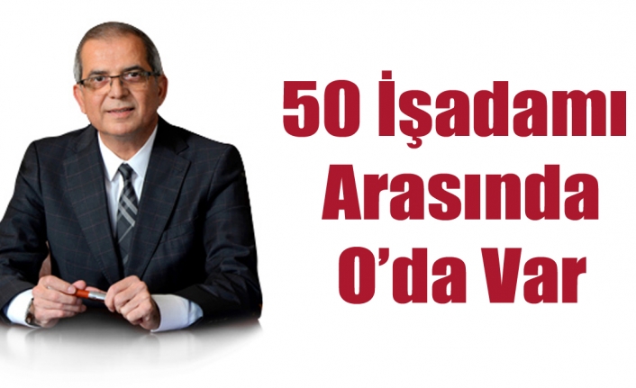 50 İşadamı Arasında O’da Var