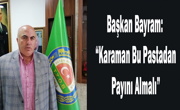 Başkan Bayram: “Karaman Bu Pastadan Payını Almalı”