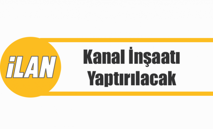 Kanal İnşaatı Yaptırılacak