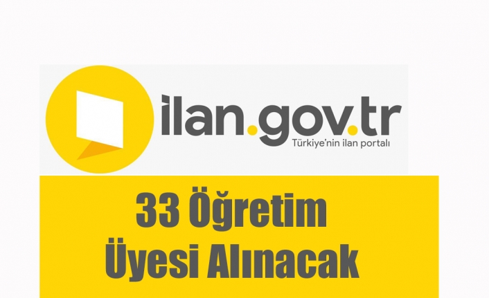 33 Öğretim Üyesi Alınacak