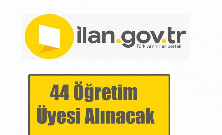 44 Öğretim Üyesi Alınacak