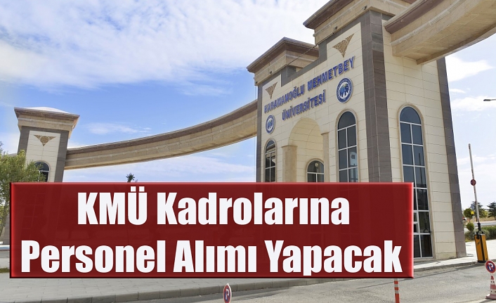 KMÜ Kadrolarına Personel Alımı Yapacak