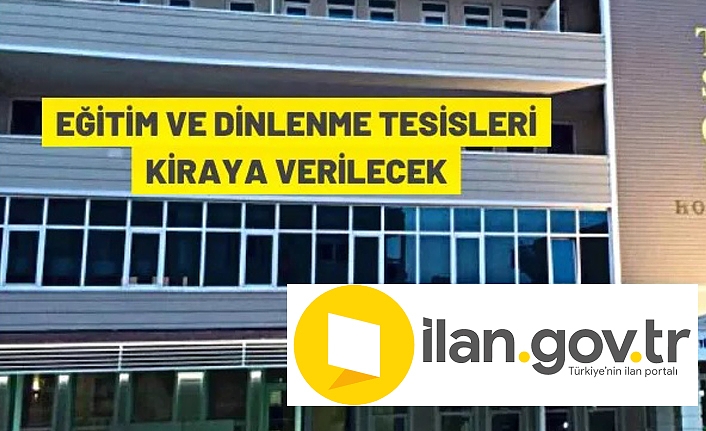 Eğitim ve Dinlenme Tesisi Kiralanacak