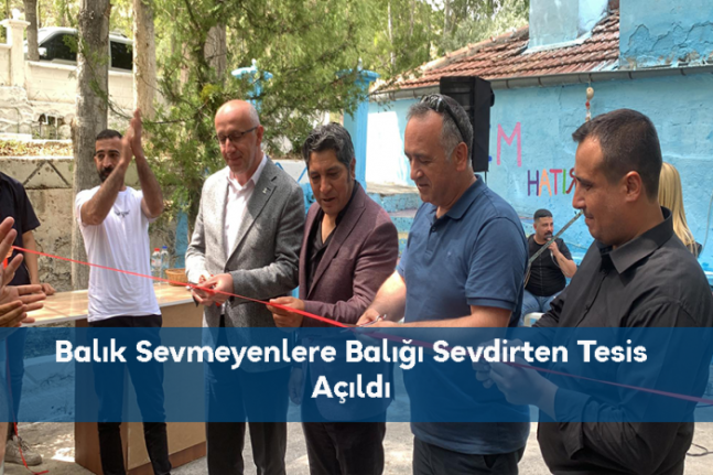 Balık Sevmeyenlere Balığı Sevdirten Tesis Açıldı