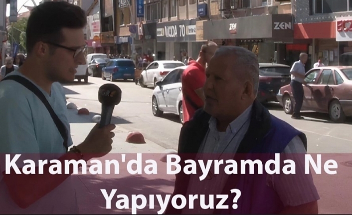 Karaman'da Bayramda Ne Yapıyoruz?