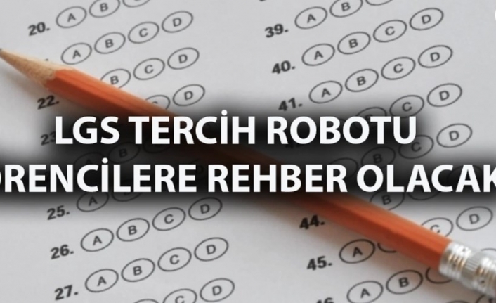 LGS Tercih Robotu Örencilere Rehber Olacak