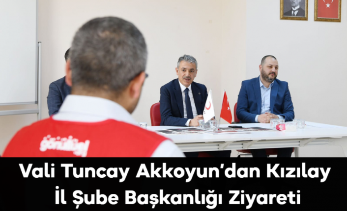 Vali Akkoyun’dan Kızılay İl Şube Başkanlığı Ziyareti