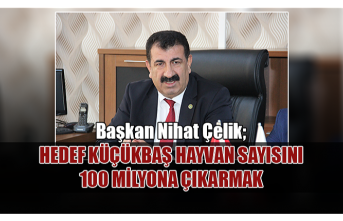 Başkan Nihat Çelik "Hedef Küçükbaş Hayvan...