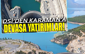 DSİ’den Karaman’a Devasa Yatırımlar!