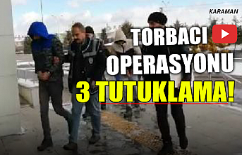 Karaman’da Torbacı Opererasyonu!