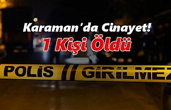 Karaman’da Cinayet! 1 Kişi Öldü