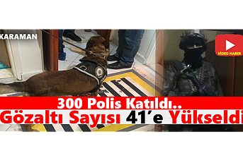 Karaman’da Şafak Operasyonunda Gözaltı Sayısı 41 Oldu