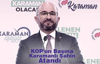 KOP'un Başına Karamanlı Şahin Atandı