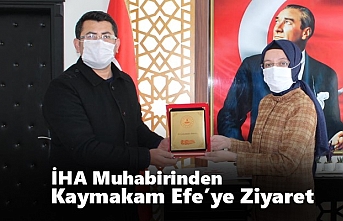 İHA Muhabirinden Kaymakam Efe’ye Ziyaret