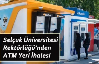 Selçuk Üniversitesi Rektörlüğü’nden ATM Yeri İhalesi