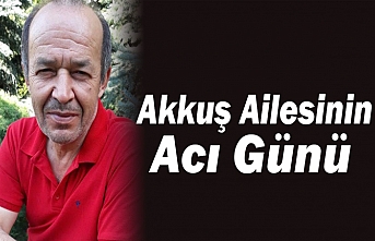 Akkuş Ailesinin Acı Günü