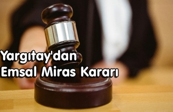 Yargıtay'dan Emsal Miras Kararı