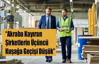 Akraba Kayıran Şirketlerin Üçüncü Kuşağa Geçişi...