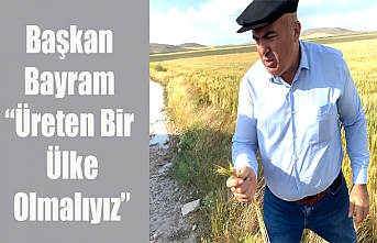 Başkan Bayram: “Üreten Bir Ülke Olmalıyız”