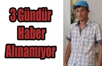 3 Gündür Haber Alınamıyor