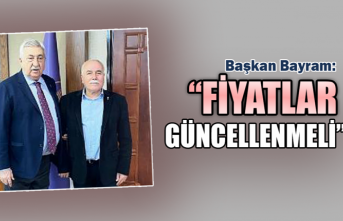 Başkan Bayram: “Fiyatlar Güncellenmeli”